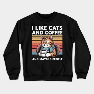 I Like Cats And Coffee And Maybe 3 People Crewneck Sweatshirt